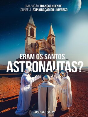 cover image of Eram Os Santos Astronautas? Uma Visão Transcendente Sobre a Exploração Do Universo